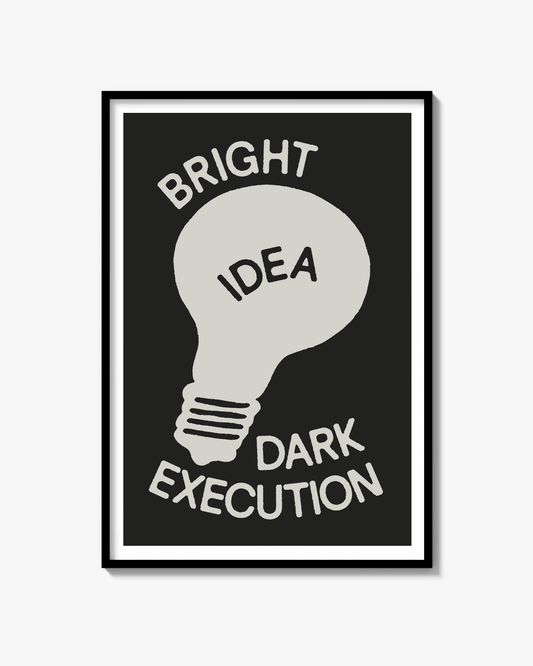 "BRIGHT IDEA DARK EXECUTION" Poster